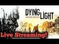 Let's Play - Dying Light!  Stop In and say hi!