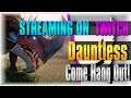 STREAMING NOW on Twitch! | Dauntless