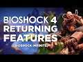 BIOSHOCK 4 RETURNING FEATURES (BIOSHOCK INFINITE)