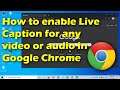 How to enable Live Caption for any video or audio in Chrome
