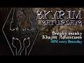 SKYRIM SATURDAYS  08/05/2021 - Sneaky Sneaky Khajiit Adventures 3PM BST