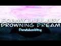 Foamy Lullaby and Drowning Dream (Songs by PendulumWing)