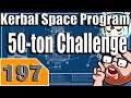 Kerbal Space Program 50 Ton Challenge Part 197 - KSP Playthrough - Terahdra on Twitch