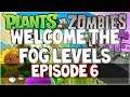 Plants Vs. Zombies: THE FOG BE ROLLIN' IN - WE ARE BACK!! (Ep. 6)