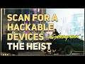 Scan for a hackable devices The Heist Cyberpunk 2077