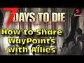 7 Days To Die How to share Way Points with Allies (Alpha 19)