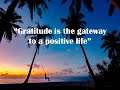 "Gratitude is the gateway to a positive life"
