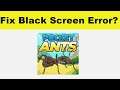 How to Fix Pocket Ants App Black Screen Error Problem in Android & Ios | 100% Solution