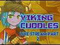 Viking Cuddles Live Stream Part 2