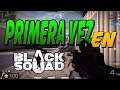 Black Squad - MI PRIMERA VEZ EN BLACK SQUAD