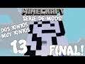 FINAL DE LA SERIE! Minecraft SERIE DE MODS! DOS TONTOS MUY TONTOS! Cap.13!