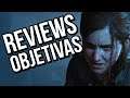 REVIEWS OBJETIVAS - THE LAST OF US PARTE 2