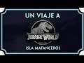 Un viaje a Jurassic World - Isla Matanceros