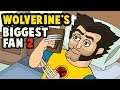 Wolverine's Biggest Fan 2