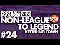 FA CUP RUN | Part 24 | KETTERING | Non-League to Legend FM21 | Football Manager 2021
