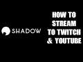 How To Stream Gameplay To Twitch & Youtube From Your Shadow Boost Cloud Gaming PC