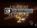 I Suck At - Dyson Sphere Program #2