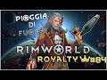 Rimworld Royalty: Pioggia di Fuoco! | #Ep84