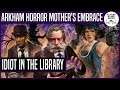 Idiot in the Library | ARKHAM HORROR MOTHER'S EMBRACE | #3