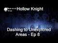 Dashing to Unexplored Areas - Hollow Knight [Ep 8]