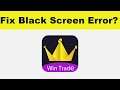 How to Fix Win Trade App Black Screen Error Problem in Android & Ios | 100% Solution