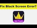 How to Fix Win Trade App Black Screen Error Problem in Android & Ios | 100% Solution