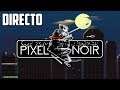 Pixel Noir -  Directo 1# Español - Impresiones - Primeros Pasos - Un Jrpg de Detectives - PC