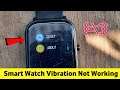 Smart Watch Vibration Not Working Problem Solved Android & iOS