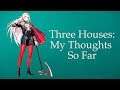 Three Houses: My Thoughts So Far