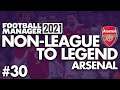 WE ALWAYS BEAT LAZIO | Part 30 | ARSENAL | Non-League to Legend FM21 | Football Manager 2021