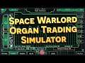 SPACE WARLORD ORGAN TRADING SIMULATOR ⫽ BarryIsStreaming