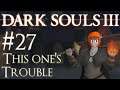 Let's Play Dark Souls 3 - 27 - this one's Trouble