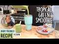 The Best Green Smoothie Recipe with a Tropical Twist - Vegan, Baby & Toddler Friendly Smoothie