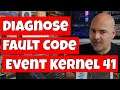 Fix & Diagnose Fault Code Event Kernel 41 The System Has Rebooted Without Cleanly Shutting Down