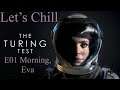 Let's Chill The Turing Test E01 Morning, Eva
