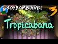 Tropicabana - Part 3 | SoyBomb LIVE!