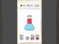 Brain Test. Level 312. I need you to mix these two liquids.