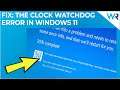 How to Fix the Clock Watchdog Timeout Error in Windows 11