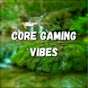 CORE Gaming Vibes