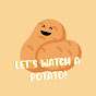 LET'S WATCH A POTATO!