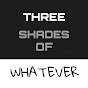 Three Shades of Whatever