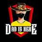 DAD IS HERE 24