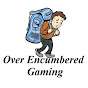 Over Encumbered Gaming