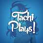 Tachi Plays!
