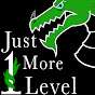 Just 1 More Level