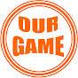 Our Game