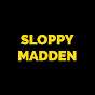 SLOPPY MADDEN