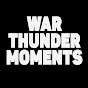War Thunder Moments 