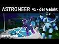 Astroneer - 41 - der Galakt (German/Deutsch)