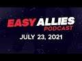 Easy Allies Podcast #276 - July 23, 2021